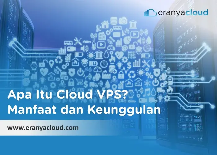 Apa Itu Cloud VPS ? Manfaat dan Keunggulan